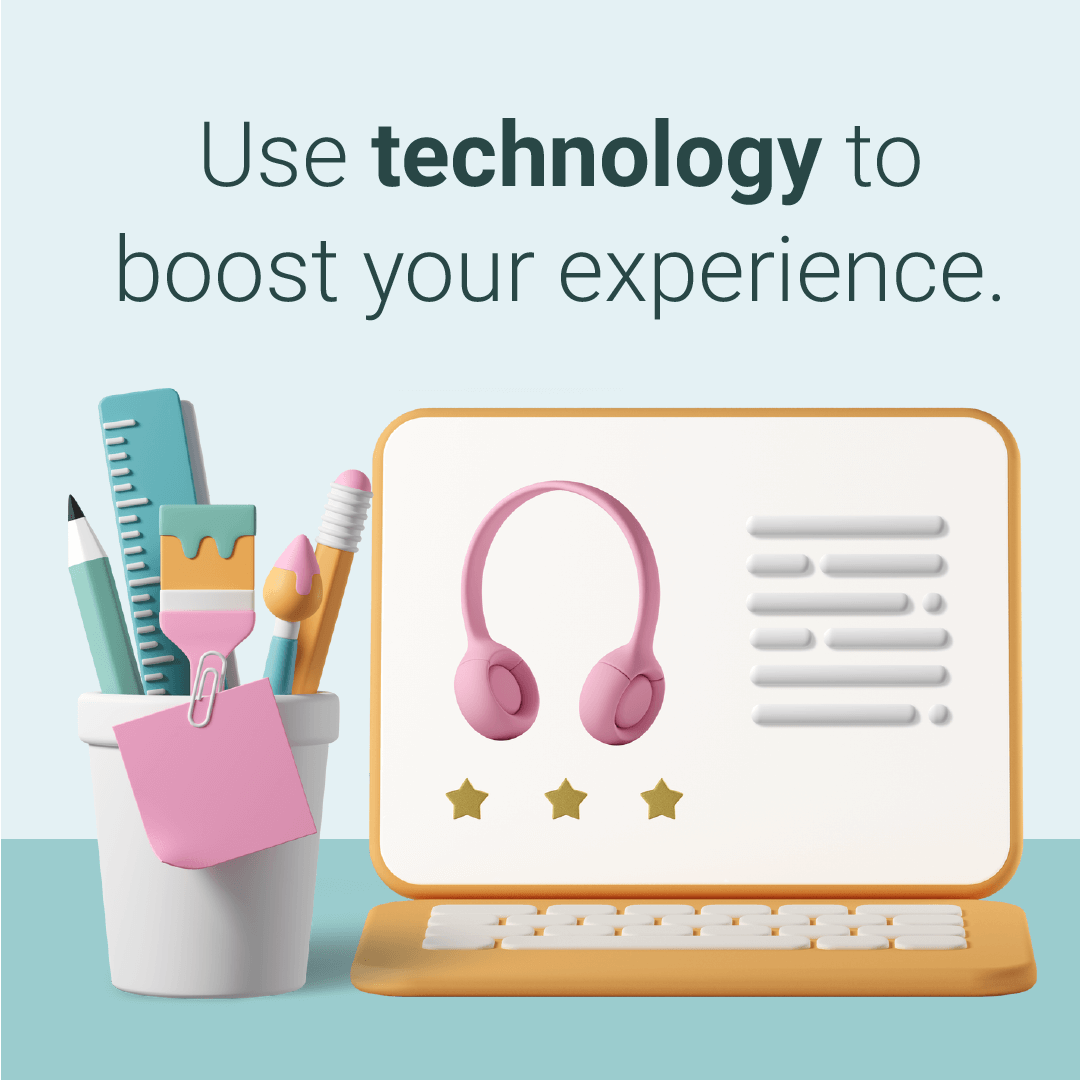 Use technology to boost your experience 